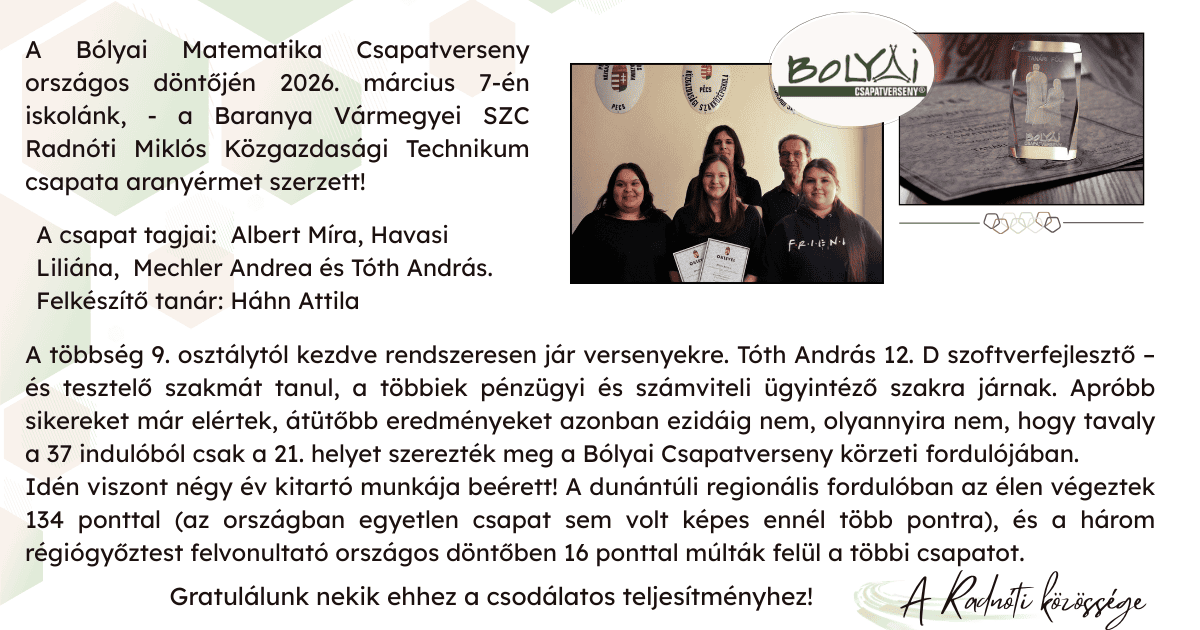 A Bólyai Matematika Csapatverseny Országos döntőjén (2026.03.07) iskolánk, a Baranya Vármegyei SZC Radnóti Miklós Technikum csapata aranyérmet szerzett..png